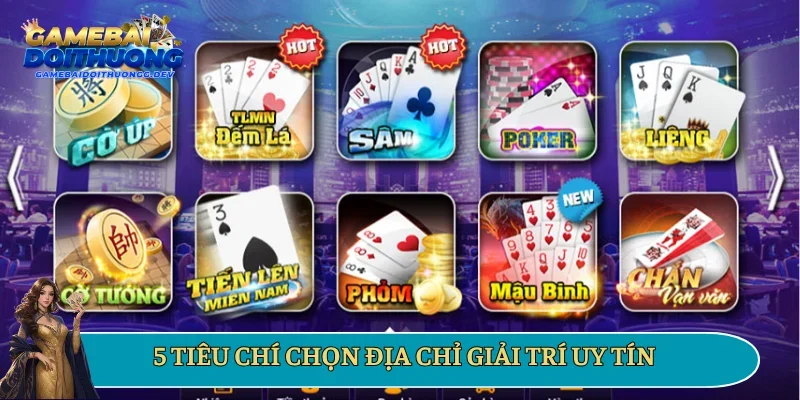 5 tiêu chí chọn địa chỉ giải trí uy tín