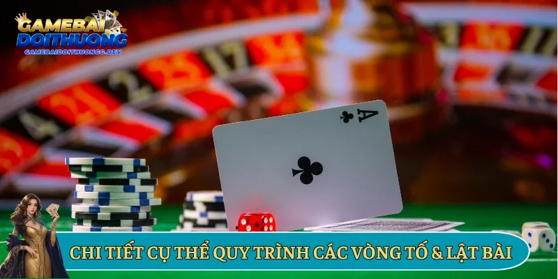 Chi tiết cụ thể quy trình các vòng tố & lật bài