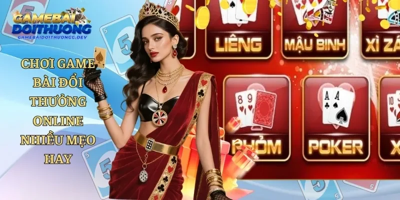 Hướng Dẫn Chơi Game Bài Đổi Thưởng Online Cùng Nhiều Mẹo Hay