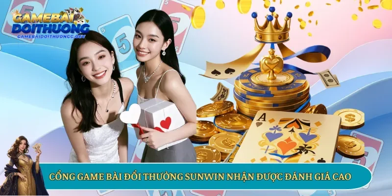 Cổng game bài đổi thưởng Sunwin nhận được đánh giá cao