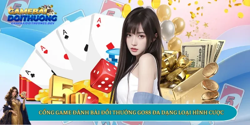 Cổng game đánh bài đổi thưởng Go88 đa dạng loại hình cược