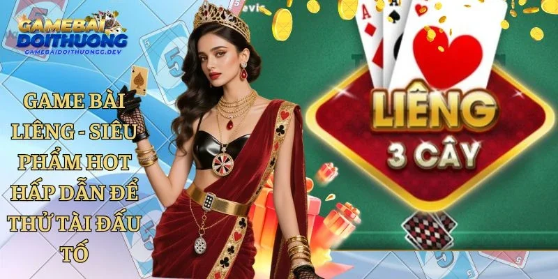 Game Bài Liêng - Siêu Phẩm Hot Hấp Dẫn Để Thử Tài Đấu Tố