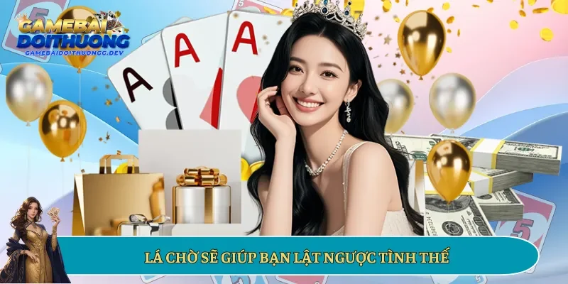 Lá chờ sẽ giúp bạn lật ngược tình thế