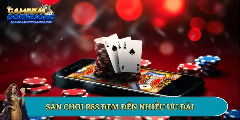 Sân chơi R88 đem đến nhiều ưu đãi