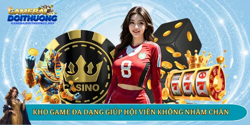 Kho game đa dạng giúp hội viên không bao giờ nhàm chán