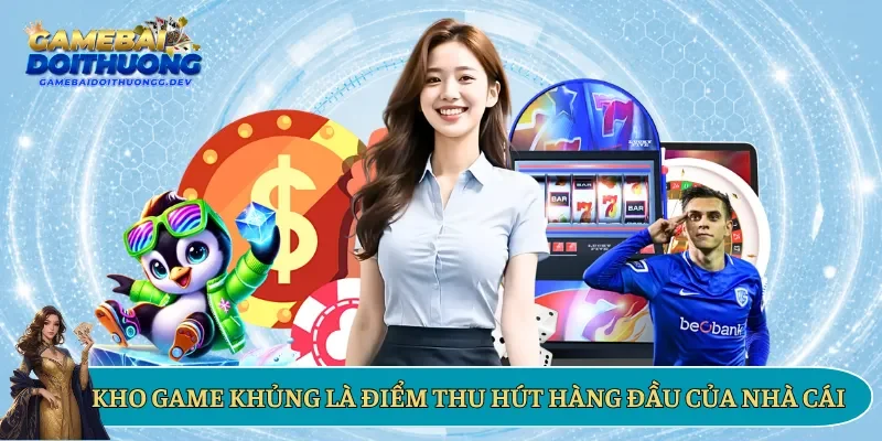 Kho game khủng là điểm thu hút hàng đầu của nhà cái